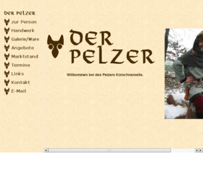 fur-man.com: Der Pelzer
Der Pelzer - Kürschnerhandwerk vom frühen Mittelalter bis heute. Vorführung auf Märkten und Auftragsarbeiten.