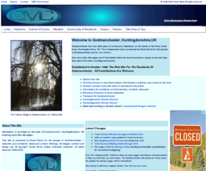 godmanchester.net: Godmanchester Web Site (c) Stuart Bond All rights reserved 1998-2009 - - The authorative site about Godmanchester and its residents, more than 450 pages about the town, forums and events
The Godmanchester web site: Over 450 pages of extensive information on the town of Godmanchester (GMC), Huntingdonshire, UK. Located on the A14 NW of Cambridge on the River Great Ouse, information for visitors and residents alike includes history, articles about the people, local clubs and societies, the Godmanchester Community Association, Businesses, places to eat and drink, Town Council Minutes, links to sites in the town and local area plus tourist attractions and accommodation in the region.