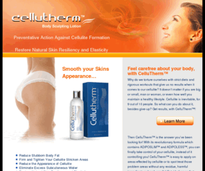 buycellutherm.com: Smooth Your Skins Cellulite Appearance With CelluTherm!
Feel carefree about your body,Overfilled fat pockets that expand and take up space under the skins surface,Give you back your confidence by reducing or even eliminating those unsightly dimples.