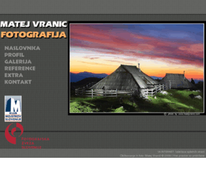 matejvranic.com: Fotografija - fotografiranje in izdelava slik, foto studio - Matej Vranič Fotokom
Fotograf Matej Vranič svoj foto studio, fotografsko opremo in izbrane fotografije - poročna fotografija, pokrajinska galerija, fotografije portretov, Matej Vranič Fotokom