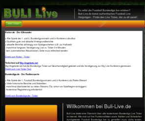 buli-live.de: Live Ticker | Bundesliga | Fussball | Buli-Live.de | Liveticker
Buli-Live.de ist das neue Portal für übersichtliche und schnelle Bundesliga Live Ticker. Erlebe Bundesliga mit Deinem Live Ticker!
