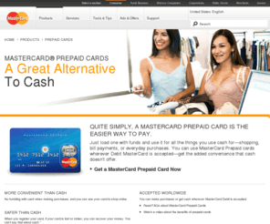 mastercardgiftcard.com: MasterCard Prepaid Cards | Prepaid Debit Cards | MasterCard®
MasterCard Prepaid Cards are a great alternative to cash. Just load up your prepaid debit card with funds and use it for all the things you use cash for—shopping, bill payments, or everyday purchases. Apply for a prepaid MasterCard today.