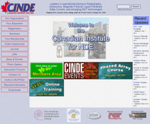 csndt.org: NDT training at CINDE (the Canadian Institute for NDE), an organization for Nondestructive Testing professionals, students and businesses.
Canadian Institute for NDE home page.  The Institute is a not-for-profit educational organization, CGSB & CNSC approved test centre, and leading trainer in the certification of nondestructive examination personnel. Our site offers NDT job listings for members, NDT training information, online exams, a discussion forum, events, books for sale and more.