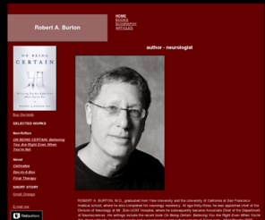 rburton.com: Home - Robert A. Burton
Website describing books, articles, and interviews by Robert A. Burton, MD. 