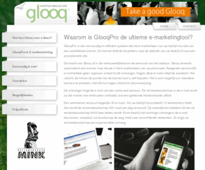 glooqpro.be: GlooqPro: E-mailmarketing met Glooq
GlooqPro: sterke en effectieve e-mailmarketing met eenvoudige software. De beste oplossing voor uw e-marketing met het oog op hoge respons.