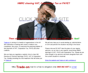 trade-on.biz: Trade-on : Specialists in HMRC Time to Pay Arrangements
Expert help  in agreeing time to pay for arrears of VAT, PAYE, Corporation Tax and Income Tax 