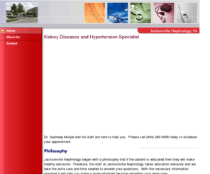 jaxnephrology.com: Jacksonville Nephrology
Jacksonville Nephrology is the office of Dr. Sandeep Munjal.  Dr. Munjal specializes in the care of kidney disease and hypertension.  He is a graduate of the University of Florida and the University of Rochester.