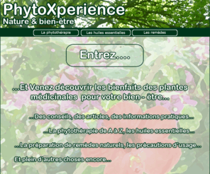 phytoxperience.com: Phytoxperience : le site nature, bien-être, conseil en phytothérapie et huile essentielle
La nature au service du bien-être. Venez découvrir les vertus fascinantes des plantes médicinales et des huiles essentielles, grâce à des fiches conseils, des informations pratiques relatives à la phytothérapie.