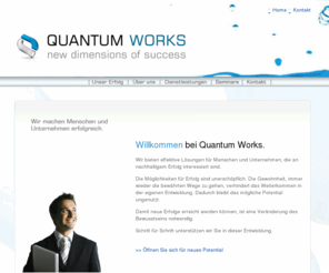 quantum-works.com: Wir machen Menschen und Unternehmen erfolgreich.
Quantum Works unterstützt Menschen und Unternehmen ihr Potential für Erfolg zu leben.