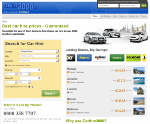 carhire3000.com: Car Hire 3000 - Book cheap car hire | Car rental online
Cheap car hire with no cancellation and no amendment fees in the UK, USA, Europe and in over 6000 pickup locations worldwide with free phone support