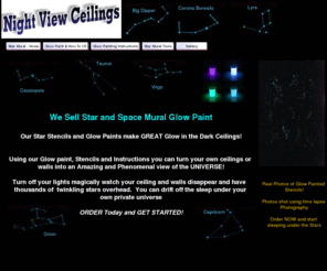 nightviewceilings.net: Star Mural Glow in the Dark Paint Constellation Stencils
Star Mural Glow in the dark constellation stencils for painting ceiling murals. Kits come Glow Paint, Brushes, Instructions and Stencils. Great for Entrepreneurs!