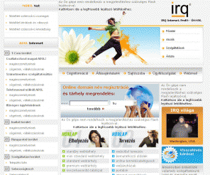 irq.hu: Domain regisztráció,Webtárhely,Weboldal tervezés,Online marketing,ADSL Internet,Győr
domain név regisztráció,weboldal tervezés,webtárhely,weboldal tervezes,webhosting,webdesign,domain regisztráció,webtárhely,honlap tervezés,online marketing,adsl internet,Győr,Győr-Moson-Sopron megye - IRQ Internet. Profit - ÖNNEK.