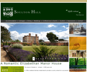 soultonhall.com: Soulton Hall - Romantic English Country House Hotel near Shrewsbury
Elizabethan manor set in country estate offering luxurious bed and breakfast, candle lit dining; country weddings and special occasions; charming peaceful cottages.