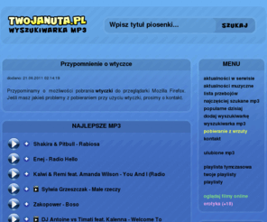 rmp3.pl: TwojaNuta.pl - wyszukiwarka mp3, darmowe mp3, download mp3
Wyszukiwarka mp3 dzięki której szybko i łatwo znajdziesz piosenki w formacie mp3.