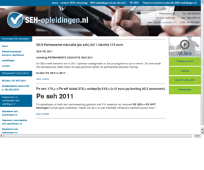 seh-opleidingen.nl: SEH-opleidingen - aanbieding pe seh 2010 175,= 6 uur geen toets, pe wft compleet incl pe seh 2010 575,= 2 dagen
Seh-opleidingen.nl voor al uw examengerichte en permanente educatie (=pe) trainingen op het gebied van de Stichting Erkenningsregeling hypotheek-adviseurs (=SEH). Daarnaast verzorgen wij ook de Permanente educatie (=PE) trainingen voor wft alsmede erkend 