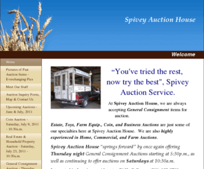 spiveyauction.com: Spivey Auction House - Welcome
Welcome to Spivey Auction House, we are always accepting consignment items for auction. Coin, Antiques, Collectibles, Farm, Machinery, Business, Toy, Estate, Hay, Tool, Household auctions.  Auctions take place throughout each month.