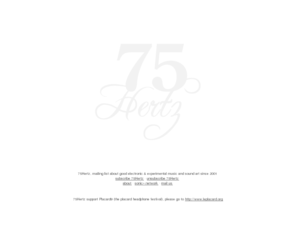 75hertz.com: 75Hertz
Mailing list about good electronic/experimental music and sound art since 2001