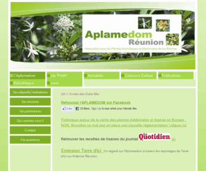 aplamedom.org: L'Aplamedom - APLAMEDOM (Association Plantes Aromatiques et Médicinales de La Réunion)
association de recherche et développement sur les plantes médicinales de La Réunion