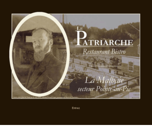 bistrolepatriarche.com: Restaurant Bistro Le Patriarche
LE PATRIARCHE vous accueille dans son humble demeure érigée en 1860. Bien campée face au fleuve, cette petite maison transformée en restaurant vous charmera par son cachet hors du commun et son ambiance aux allures d'un passé pas si lointain. Les portraits de l'innombrable descendance du Patriarche qui jonchent les murs vous surveilleront du coin de l'oeil. N'oublions pas les bribes d'histoire par-ci, par-là sur Pointe-au-Pic et son quai. De quoi satisfaire les plus curieux!