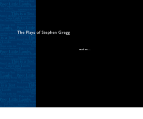 stephengreggplays.com: The Plays of Stephen Gregg
A website containing full and partial texts of plays by Stephen Gregg, the author of This is a Test.