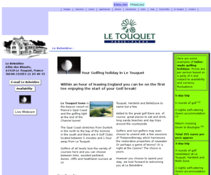 touquetgolf.com: Golf Le Touquet, Le Belvédère Golf Guest House and Apartments, Golf, Chambres d'Hotes et Appartements à louer
Golf in Le Touquet France. Stay at Le Belvedere bed and breakfast and holiday apartments in Le Touquet's peaceful forest and town centre. Only 90 minutes from Dover. Best price channel crossing. Play golf at Hardelot Le Touquet Belle Dune Wimereux St Omer and Nampont