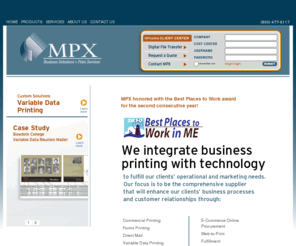 mpxonline.com: MPX - Business Solutions / Print Services
MPX delivers customer-driven solutions including a complete range of printed products, direct mail, data communications, customized promotional items, and innovative one-to-one variable print technology