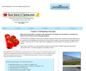 tomatoripeningrooms.com: Dade Service Corporation :: Tomato Ripening Rooms
Dade Service Corporation specializes in the Design and Construction of Cold Storage Facilities and ripening Rooms for the Produce and Cold Storage Industries.