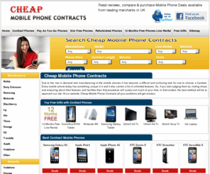 cheapmobilephonecontracts.org.uk: Compare Cheap Mobile Phone Contracts Offers & Best Deals Online
Cheap mobile phone contracts deals - Compare cheap mobile phones, best mobile phone deals on contract and pay as you go from all of the major suppliers and providers of UK. Get the cheapest mobile phone deals on Nokia, LG, Samsung, Sony Ericsson and Motorola with free gift offers.