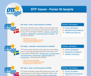 dtftravel.org: DTF travel
DTF travel ist Skandinaviens größter Anbieter von Urlaubsaufenthalten mit   eigener Anreise mit mehr als 500 Qualitätshotel in ganz Europa im Angebot