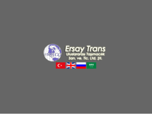 ersaytrans.com: Ersay Trans Uluslararası Taşımacılık San. ve. Tic. Ltd. Şti. - transport, taşımacılık, nakliye, nakliyat, ersay transport, ersay trans, uluslararasi nakliye, tasimacilik, uluslararası taşımacılık, transportation, lojistik, logistics, container, konteyner, kara tasimaciligi, kara taşımacılığı, kara yolu tasimaciligi, kara yolu taşımacılığı, karayolu tasimaciligi, karayolu taşımacılığı, deniz tasimaciligi, deniz taşımacılığı, deniz yolu tasimaciligi, deniz yolu taşımacılığı, denizyolu tasimaciligi, denizyolu taşımacılığı, demiryolu tasimaciligi, demiryolu taşımacılığı, demir yolu tasimaciligi, demir yolu taşımacılığı
Merkez  ofisi Adana, Türkiye’de bulunan ERSAY  ULUSLARARASI  TAŞIMACILIK şirketi olarak 2004 yılı itibariyle ithalat ve ihracat şirketlerine yönelik uluslararası  alanda nakliye, gümrükleme ve depolama faaliyetleri sunmaktayız.