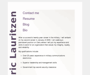 ericlauritzen.info: Eric Lauritzen | Oahu | Hawaii
The personal and professional web site of Eric Lauritzen - Oahu.  Blog, bio, resume, and contact information.