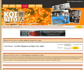 koi-bito.com: Koi Forum - Koi-Bito Magazine straight from Japan
Koi forum about koi hobbyist, breeders, dealers, pond construction, articles, interviews, club news, show
