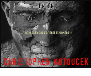 kotoucek.com: ...the whole world of entertainment !!
Christopher Kotoucek - the whole world of entertainment