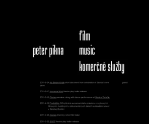 peterpikna.com: Peter Pikna - Web Page
Peter Pikna - Web Page, Autor, Produkcia reklamneho filmu, prezentacie, zaznamu a postprodukcie svadby a inej kulturnospolocenskej udalosti.