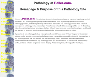 poller.co.uk: Poller.com | PATHOLOGY | VIDEO | EDUCATION | DISCOUNT BOOKS | MEDIA |  NEWS | PATHOLOGISTS | ANATOMIC PATHOLOGY |  CYTOLOGY | MEDICAL | - POLLER.COM Pathology UK Video Cytology Books Media  News Health-Screening
This is the pathology homepage of Poller.com, a pathology and cytology education, video, teaching and training pathology resources website. A professional organisation concerned with all matters relating to the science and practice of pathology, Pathologists, Pathology, Disease, Infection, Chemical, Forensic, Genetics, Haematology, Histopathology, Histocompatibility, Immunology, Medical Microbiology, Virology, Dermatology, Allegy, Hospital, Doctor, Clinician, Clinic, Laboratory. Pathology Video, Pathology Information, Pathology Books, Medical Books, Cheap Books, Discount Pathology Books, Discount Books, Pathology News, Cheap Medical Books, Save Money on Books, Money Save Books, Money Saving on Medical Books, Pathology Information.