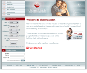 dharmamatch.com: dharmaMatch - Where Spiritual Singles Meet
dharmaMatch, a dating/matchmaking site for spiritual singles.  Browse in-depth photo profiles/personals.  Meet local singles who share your beliefs & values.  Free to join!