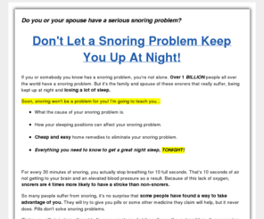 snoringremedies.info: Snoring Remedies | Solve Your Snoring Problem Tonight
Is your snoring problem irritating your spouse? Learn some secret home remedies to cure your snoring problem tonight.