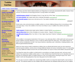 toddlercavities.com: Toddler Cavities, Tooth Decay, Fillings - Treatment, Cost
Toddler cavities can be very dangerous if not treated promptly.  Learn about preschool age tooth decay, fillings, and cavity correction.  Best pediatric dentists.