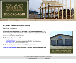 carlarndtcontracting.com: Custom Pole Buildings Kutztown, PA - Carl Arndt Contracting
Carl Arndt Contracting of Kutztown, PA specializes in creating custom pole frame buildings for commercial and residential properties. 610-683-7313.