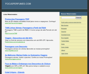 focusperfumes.com: FOCUSPERFUMES.COM - PASSAGENS AÉREAS  PASSAGENS  PREÇOS DE PASSAGENS AÉREAS  RESERVA DE PASSAGENS AÉREAS  PREÇOS DE PASSAGEM AÉREA  PROMOÇÃO DE PASSAGEM AÉREA  PASSAGENS TERRESTRES  PASSAGENS MARÍTMAS  PASSAGENS NACIONAIS  PASSAGENS INTERNACIONAIS  PASSAGENS AÉREAS NACIONAIS  PASSAGENS AÉREAS INTERNACIONAIS  COMPRAR PASSAGEM  PACOTE TURÍSTICOS  HOTÉIS  ALUGUEL DE CARROS
Links recomendados para: FOCUSPERFUMES.COM, passagens aéreas  passagens  preços de passagens aéreas  reserva de passagens aéreas  preços de passagem aérea  promoção de passagem aérea  passagens terrestres  passagens marítmas  passagens nacionais  passagens internacionais  passagens aéreas nacionais  passagens aéreas internacionais  Comprar passagem  Pacote Turísticos  Hotéis  Aluguel de Carros