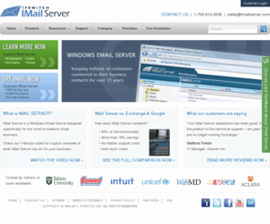 imailbeta.com: IMail Server - Windows Email Server, an Exchange Alternative
IMail Server 11 from Ipswitch delivers the reliability and scalability that small and mid-sized businesses demand from an email server, without the needless overhead of enterprise systems. The all new Version 11 provides many new features that users come to expect from their email server. Options available include anti-spam, anti-virus, secure instant messaging, and shared outlook folders and calendaring.