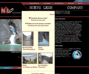 nuevoleonadventures.com: Nuevo Leon Adventure Company: Canyoning, Rock Climbing & Rappelling, Hiking, Mountain Biking, Mountaineering, Caving/Spelunking
An outdoor adventure company specializing in single and multi-day guided tours in and around Monterrey, Mexico in the following disciplines: Canyoning, Rock Climbing & Rappelling, Hiking, Mountain Biking, Mountaineering and Caving/Spelunking.