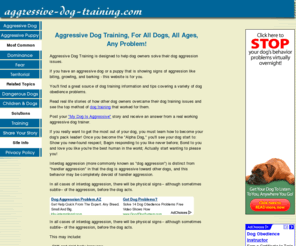 aggressive-dog-training.com: Aggressive Dog Training For All Dogs, All Ages, All Problems
Learn how to solve difficult Dog Training Problems, like Aggressive Dog Training, Dog Whisper Training, Dog Biting, Dog Obedience, and more Dog Training Techniques.