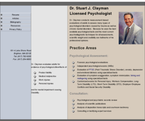 braindoctor.org: Dr. Stuart J. Clayman, Licensed Psychologist
A forensic psychology practice focused on psychological evaluations, PTSD and identification of exaggeration, malingering or faking of mental disorders. Assessment of emotional distress and mental injury in Personal Injury, Worker's Compensation and disability claims.  Psychiatric and medical records reviews and psychological IMEs (independent medical exams).