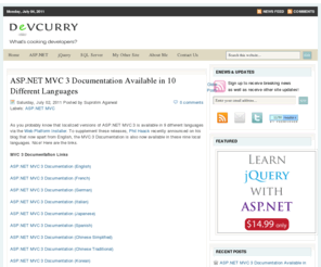 devcurry.com: .NET and Web Development Tutorials for Developers
Web Development Tutorials, Tips and Tricks on  ASP.NET, jQuery, JavaScript, ASP.NET MVC 3, .NET, LINQ, Open Source Tools, Silverlight, WPF, Visual Studio and much more