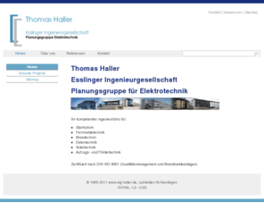 eig-haller.de: Esslinger Ingenieurgesellschaft Thomas Haller - Startseite
Ihr kompetentes Ingenieurbüro für: Starkstrom - Fernmeldetechnik - Brandschutz - Datentechnik - Solartechnik - Aufzugs- und Fördertechnik