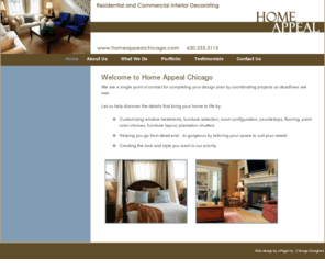 homeappealchicago.com: Home Appeal Chicago is a single point of contact for completing your design plan by coordinating projects assuring that deadlines are met.
Home Appeal Chicago is a single point of contact for completing your design plan by coordinating projects assuring that deadlines are met.