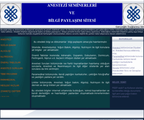 anesteziseminerleri.com: ANESTEZİ SEMİNERLERİ ve BİLGİ PAYLAŞIM SİTESİ
ANESTEZİ SEMİNERLERİ ve BİLGİ PAYLAŞIM SİTESİ
Uzman Doktor Cengizhan EMRE
Anestezi, yoğun bakım, Reanimasyon, Algoloji, Nutrisyon, Anestezi soruları, Tıbbi programlar, Paramedikal, 