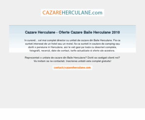 cazareherculane.com: Cazare Herculane Ieftina - Oferte Cazare Baile Herculane 2010
Cel mai complet director cu unitati de cazare din Baile Herculane: pensiuni, hoteluri, moteluri sau campinguri, toate cu fotografii, recenzii, tarife actualizate si descrieri complete.