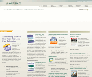 air-inc.info: AIRINC - Global Mobility Consulting, Expatriate Compensation, Cost of Living Data & Workforce Globalization
AIRINC's data offerings include Cost of Living Allowances (COLA), Expatriate Compensation,Rent and Utilities Guidelines, Statistical Income Tax, Hardship Evaluations, Automobile Capital and Operating Costs, Per Diems, and One-Way Transfer Calculations.